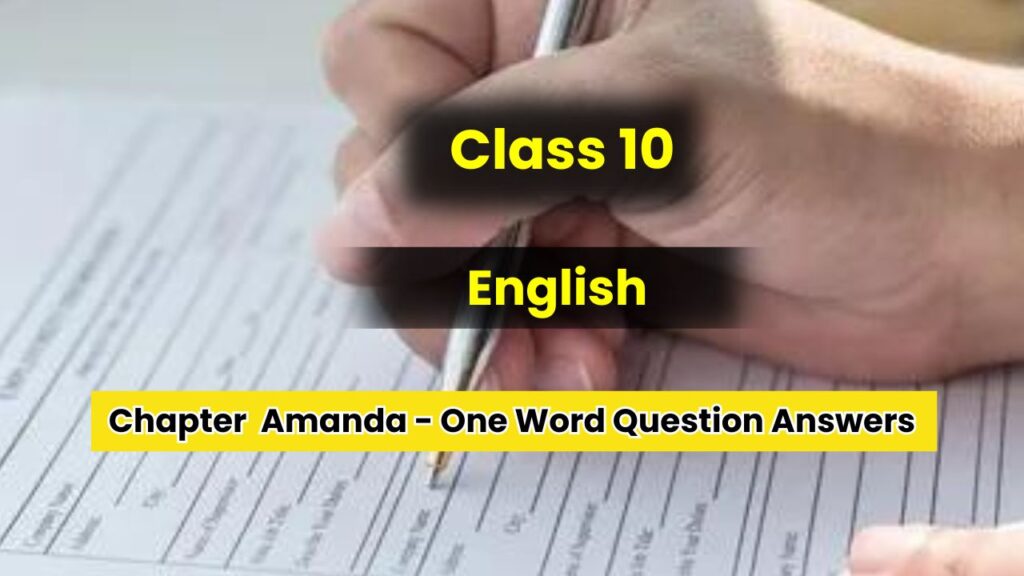 Class 10 English Amanda One Word Question Answers