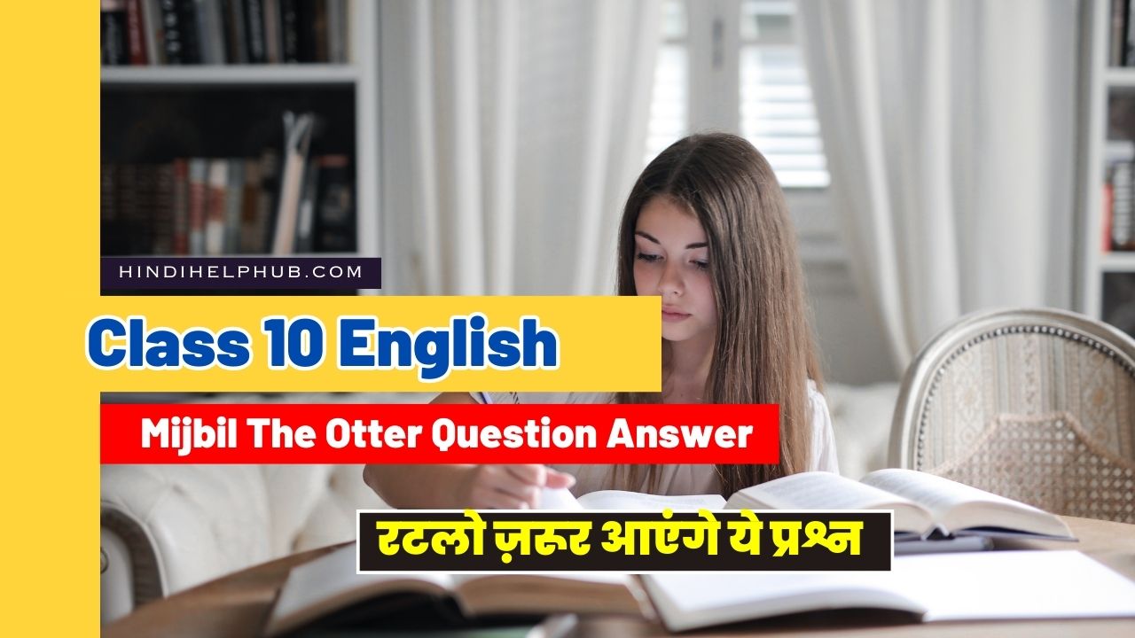 Class 10 English Mijbil The Otter Question Answer