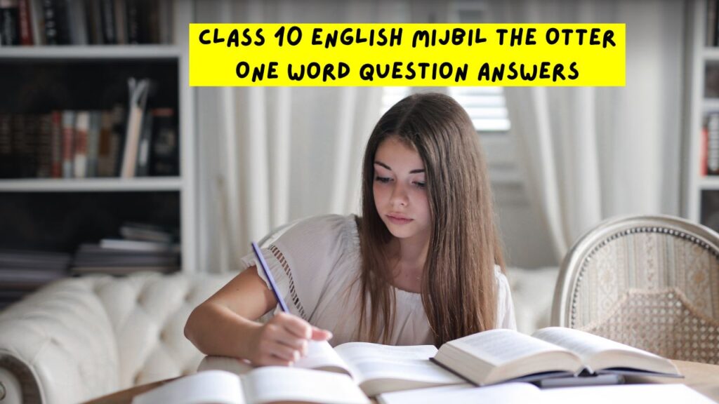 Class 10 English Mijbil The Otter One Word Question Answers