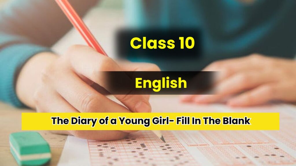 Class 10 English The Diary of a Young Girl Fill In The Blank