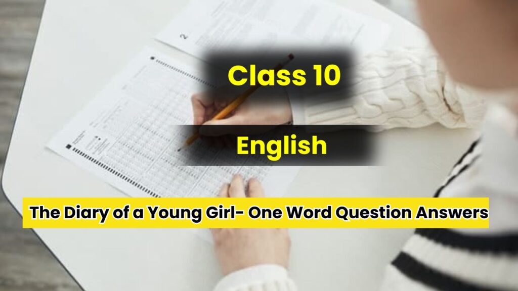 Class 10 English The Diary of a Young Girl One Word Question Answers