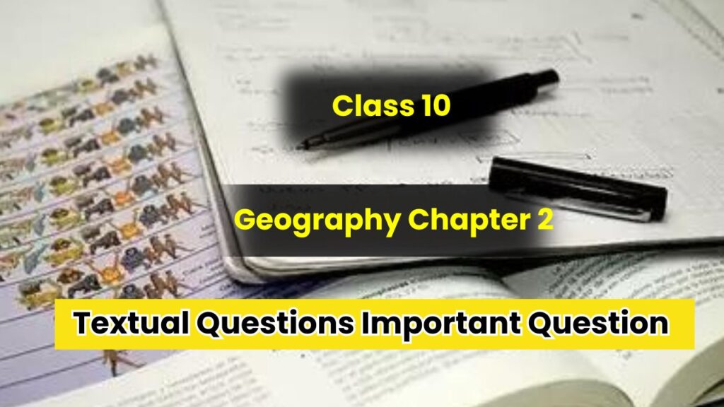 Class 10 Geography Chapter 2 Textual Questions Important Question in Hindi