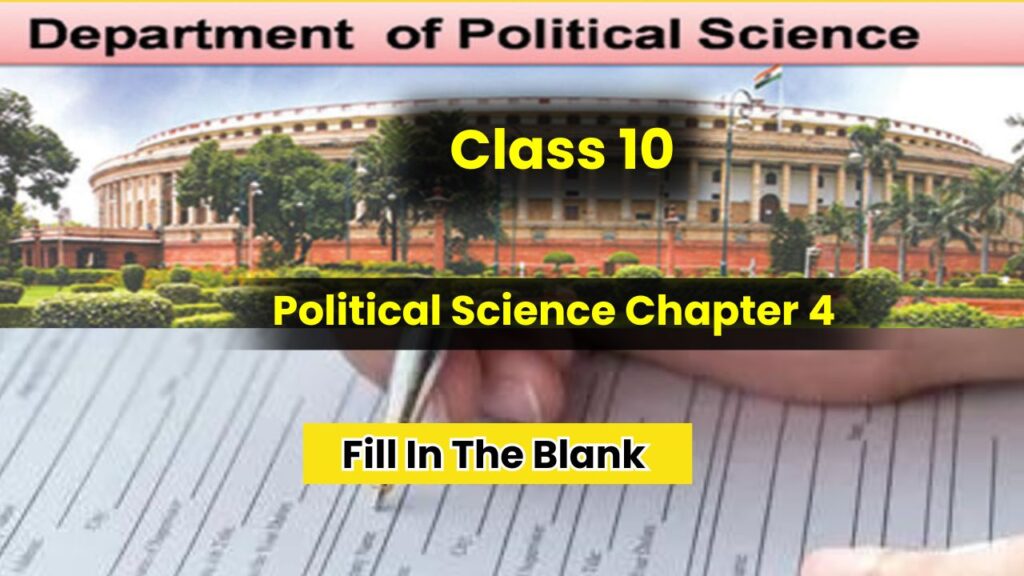 Class 10 Political Science Chapter 4 Fill In The Blank