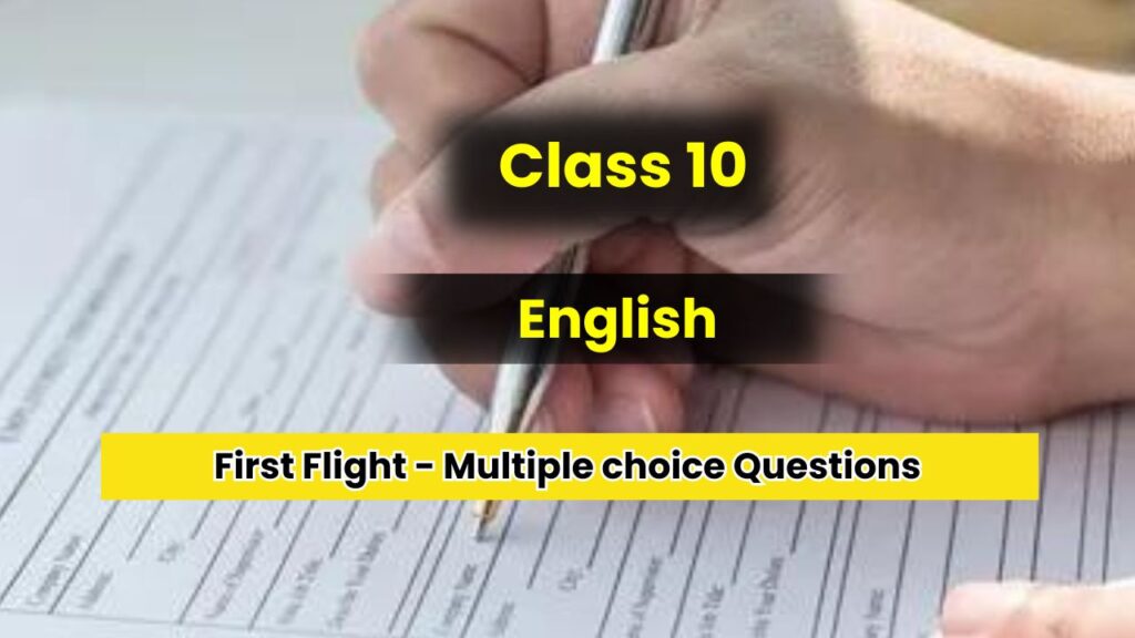 First Flight Class 10 Multiple choice Questions