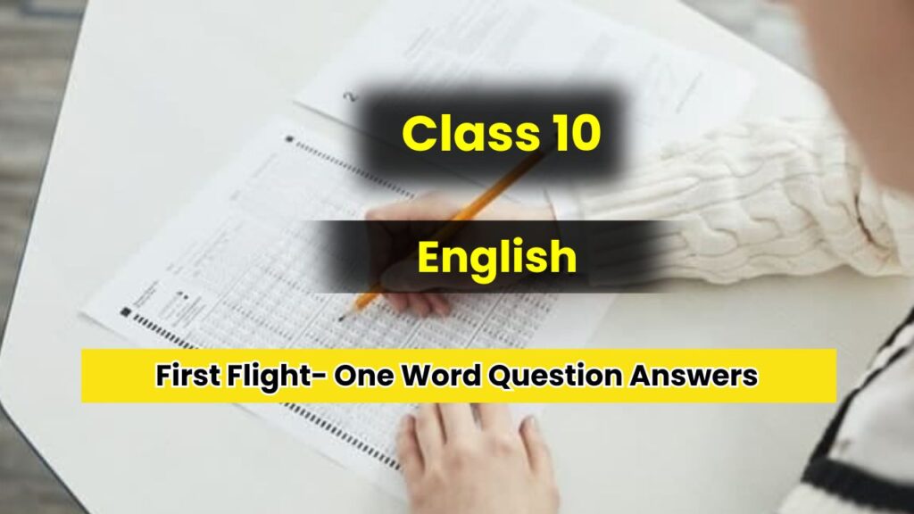 First Flight Class 10 One Word Question Answers