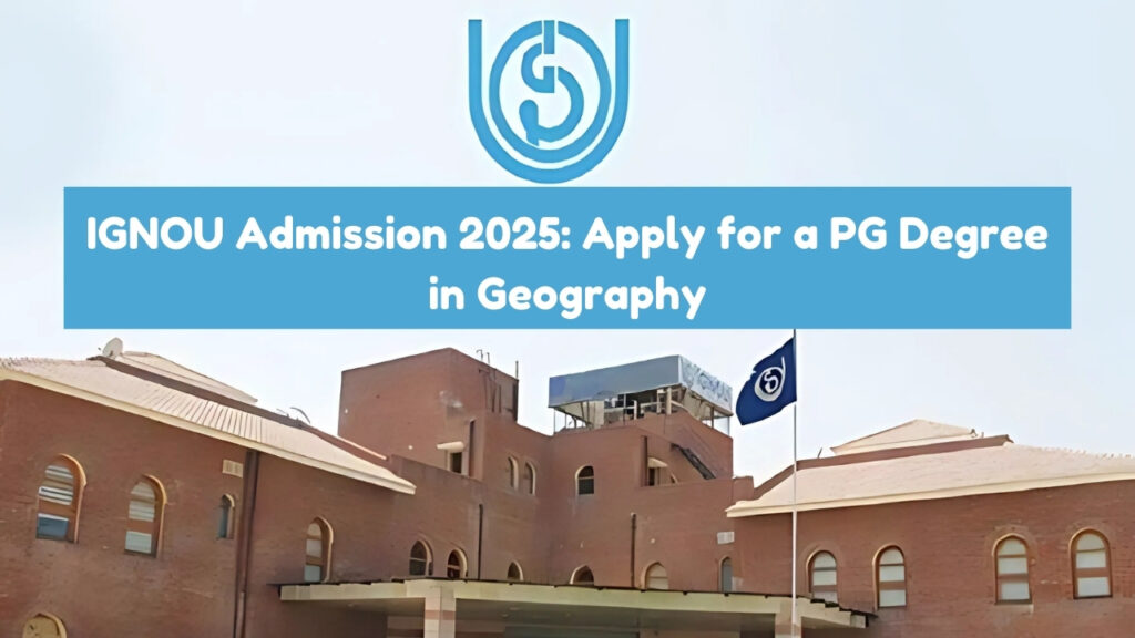 IGNOU Admission 2025 for PG Degree in Geography