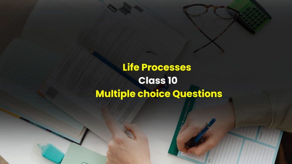 Life Processes Class 10 Multiple choice Questions