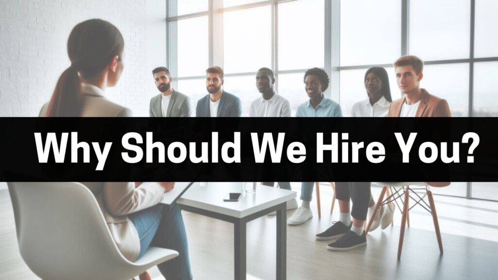 Why Should We Hire You? Interview Question Answer